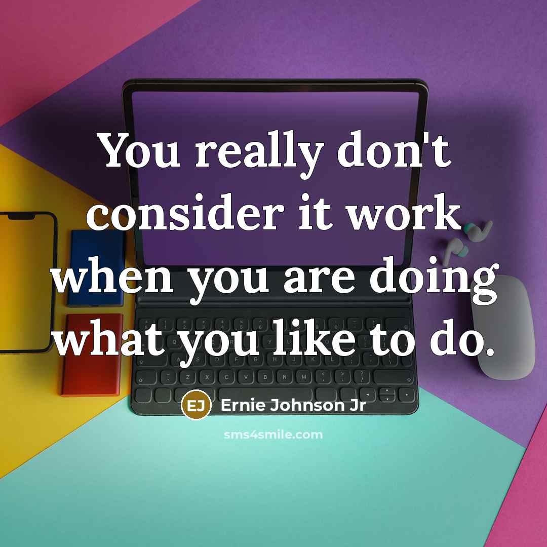 “You really don't consider it work when you are doing…” quote by Ernie Johnson Jr