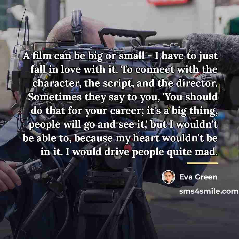 “A film can be big or small - I have…” quote by Eva Green