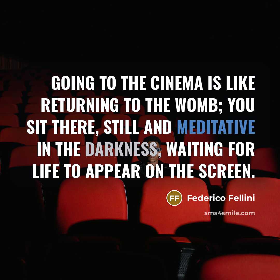 “Going to the cinema is like returning to the womb;…” quote by Federico Fellini