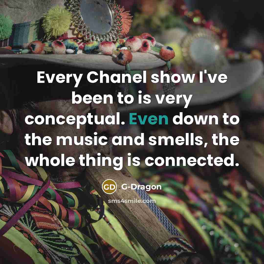 “Every Chanel show I've been to is very conceptual. Even…” quote by G-Dragon