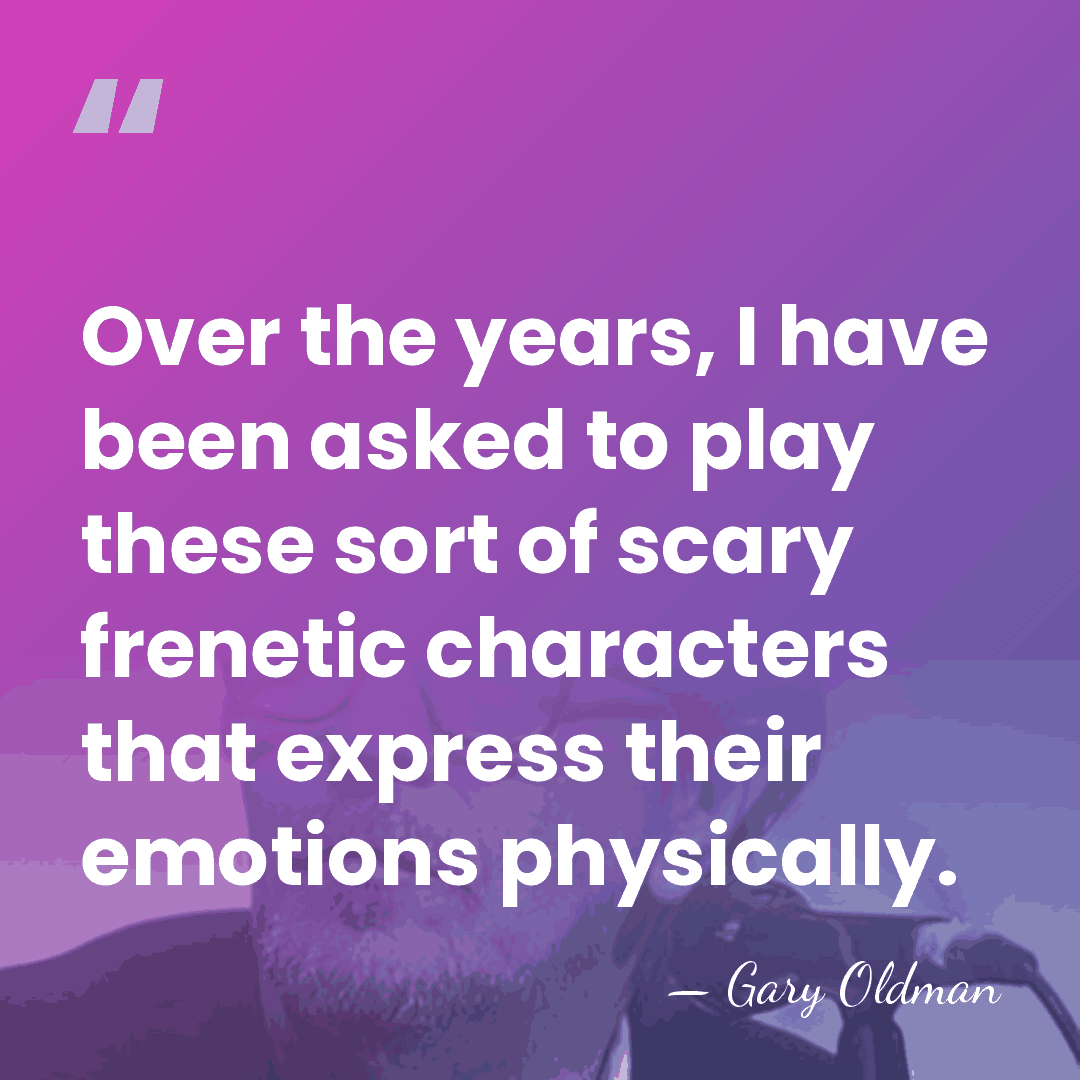 Over the years, I have been asked to play these sort of&hellip; - Gary Oldman