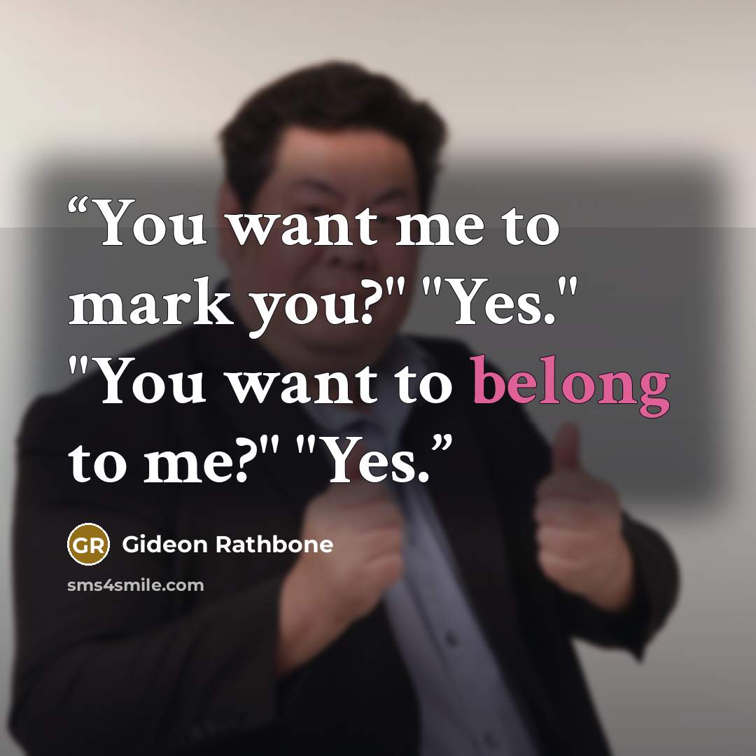 “You want me to mark you?" "Yes." "You want to belong to me?" "Yes.” quote by Gideon Rathbone