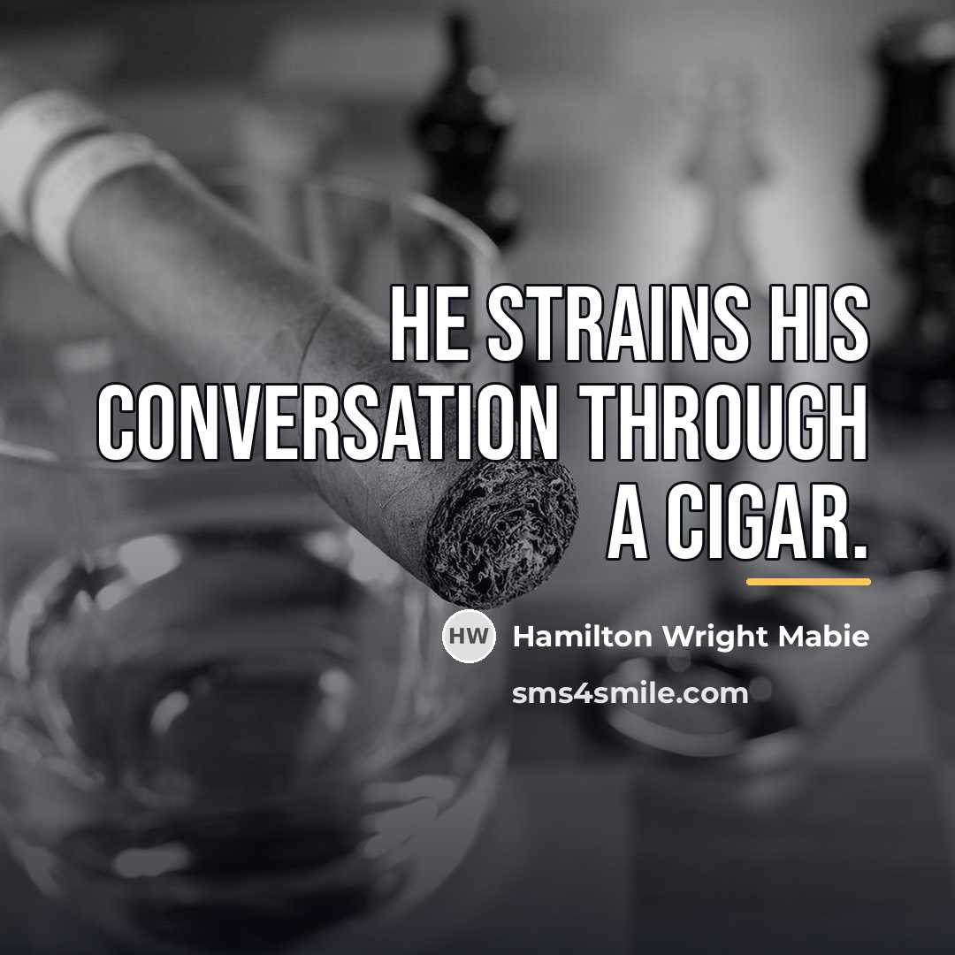 “He strains his conversation through a cigar.…” quote by Hamilton Wright Mabie