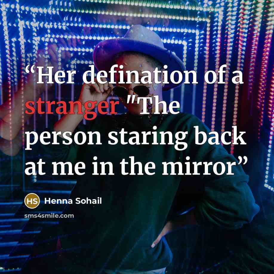 “Her defination of a stranger "The person staring back at me in the mirror” quote by Henna Sohail