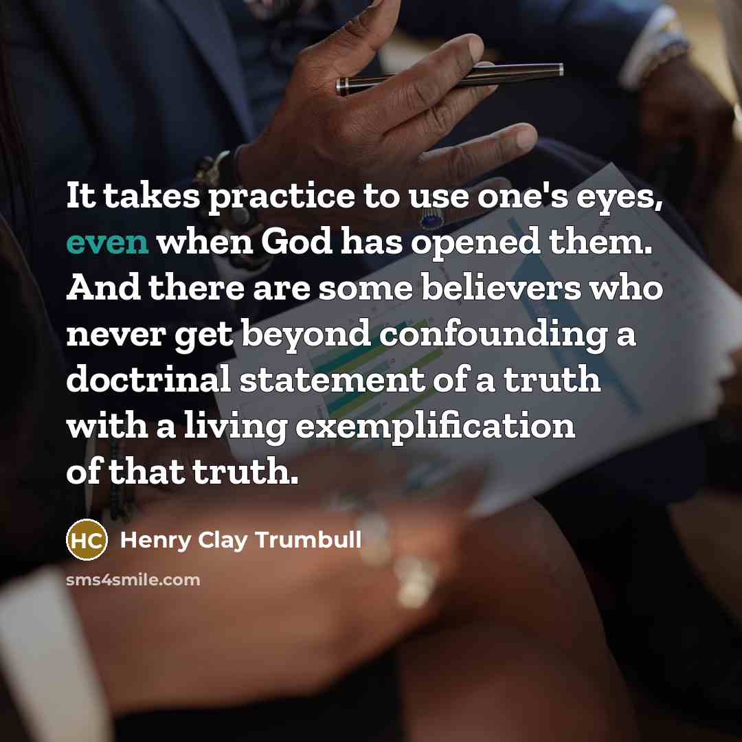 “It takes practice to use one's eyes, even when God…” quote by Henry Clay Trumbull