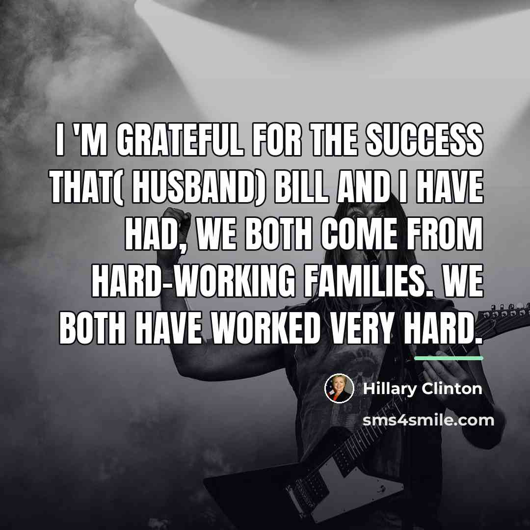 “I 'm grateful for the success that( husband) Bill and…” quote by Hillary Clinton