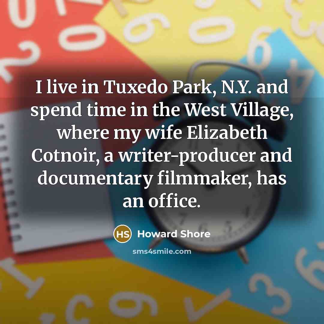 “I live in Tuxedo Park, N.Y. and spend time in…” quote by Howard Shore
