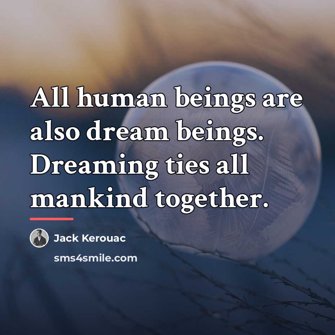 “All human beings are also dream beings. Dreaming ties all…” quote by Jack Kerouac