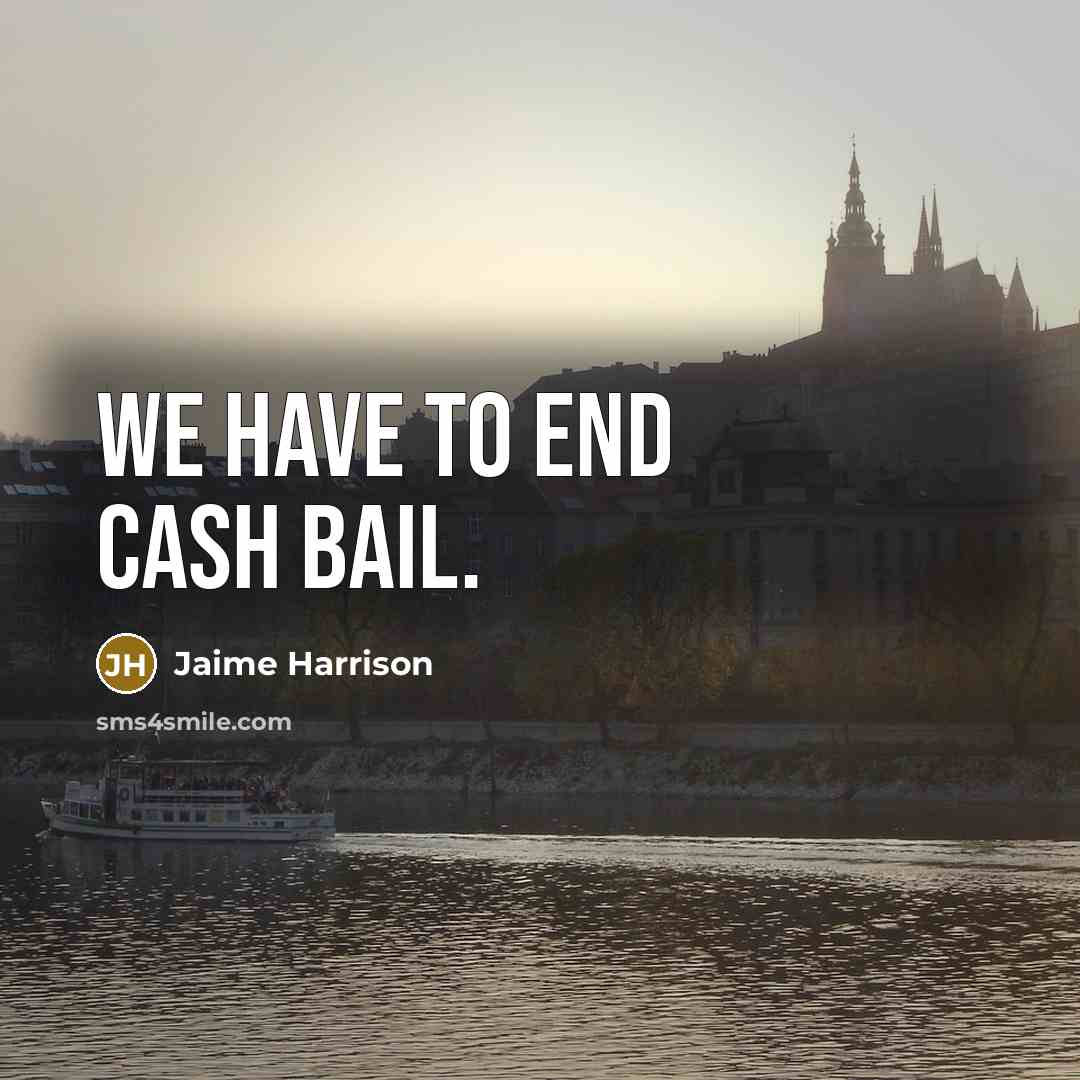 “We have to end cash bail.…” quote by Jaime Harrison
