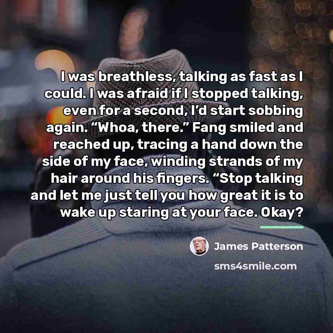 “I was breathless, talking as fast as I could. I…” quote by James Patterson