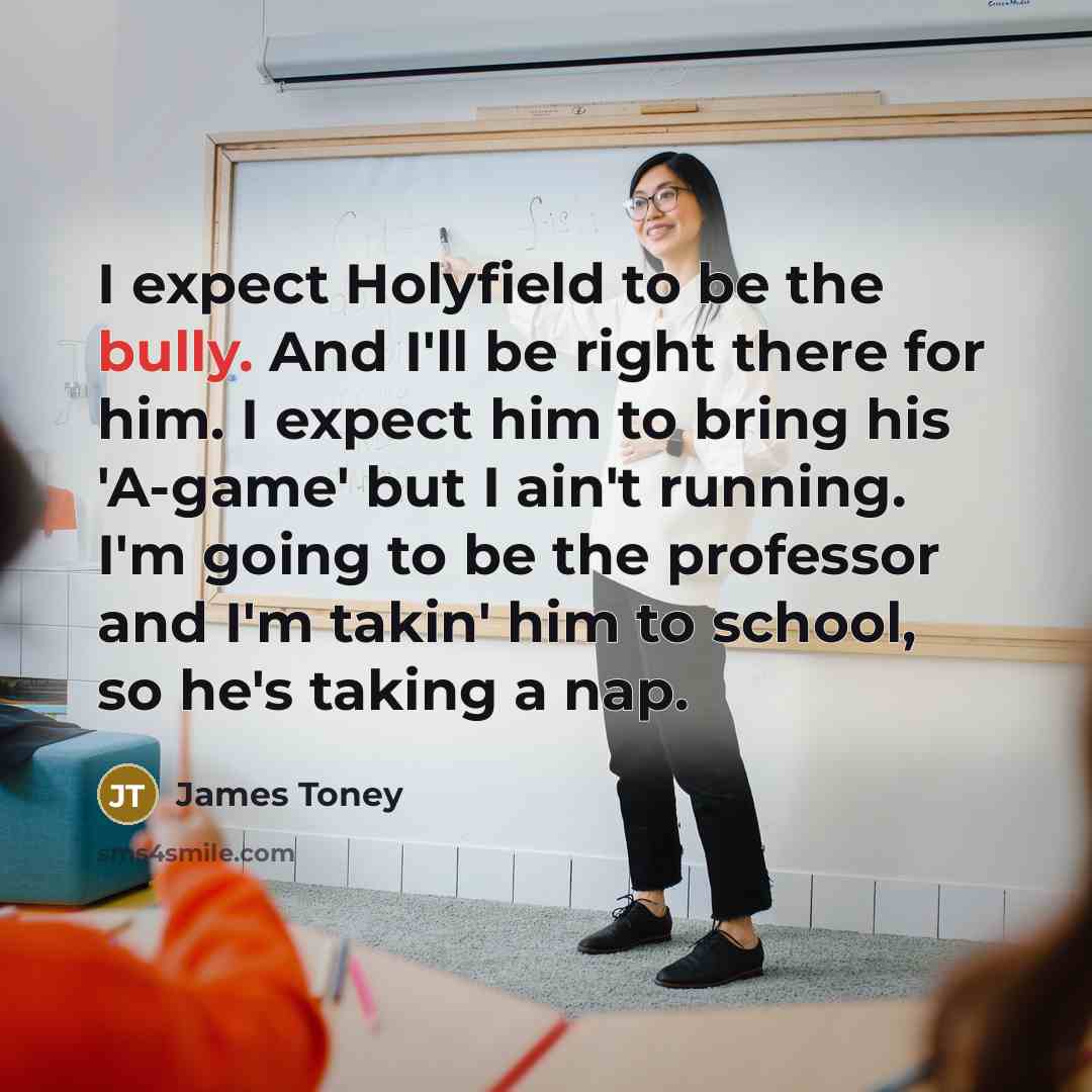 “I expect Holyfield to be the bully. And I'll be…” quote by James Toney