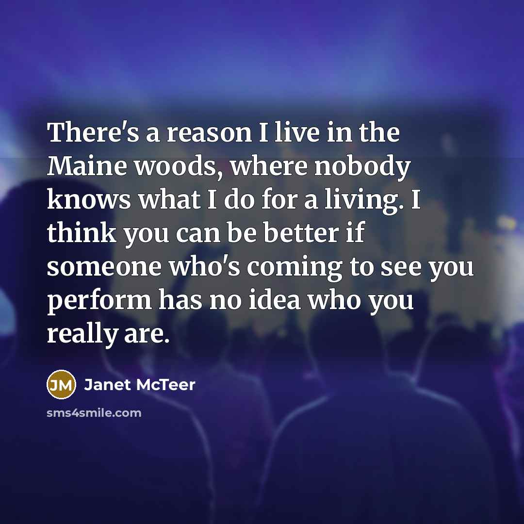 “There's a reason I live in the Maine woods, where…” quote by Janet McTeer