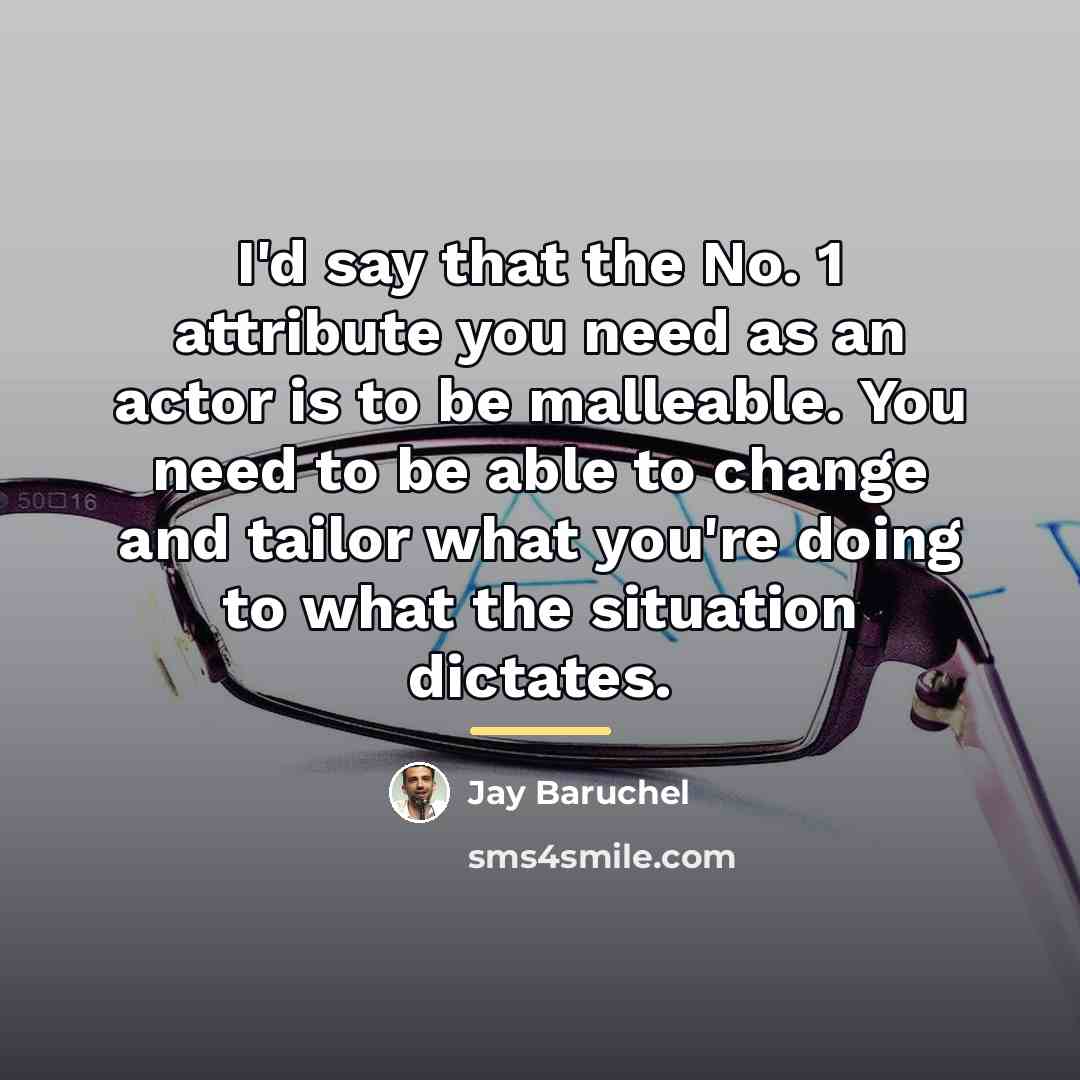 “I'd say that the No. 1 attribute you need as…” quote by Jay Baruchel