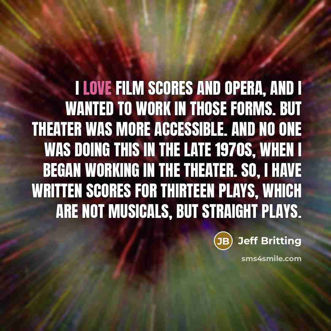 “I love film scores and opera, and I wanted to…” quote by Jeff Britting