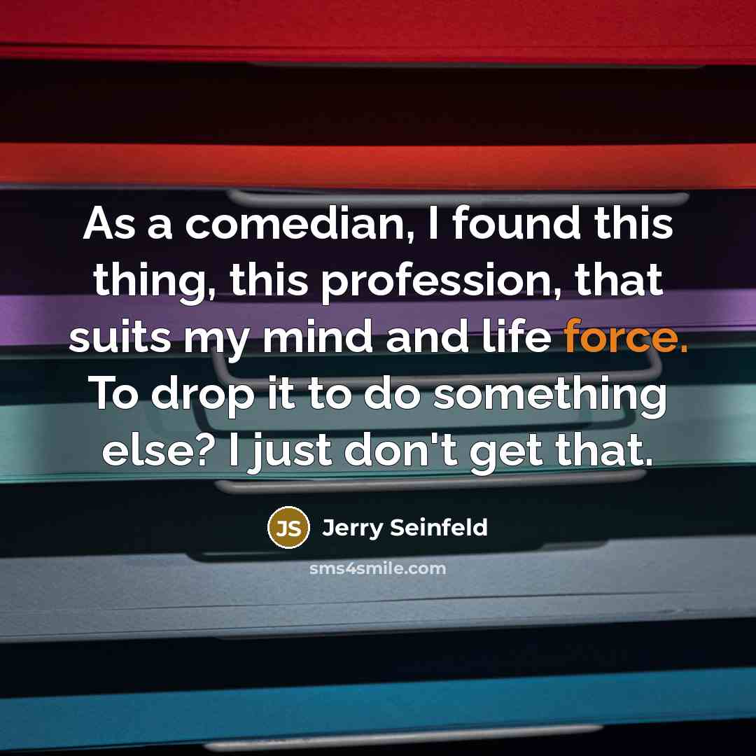 “As a comedian, I found this thing, this profession, that…” quote by Jerry Seinfeld