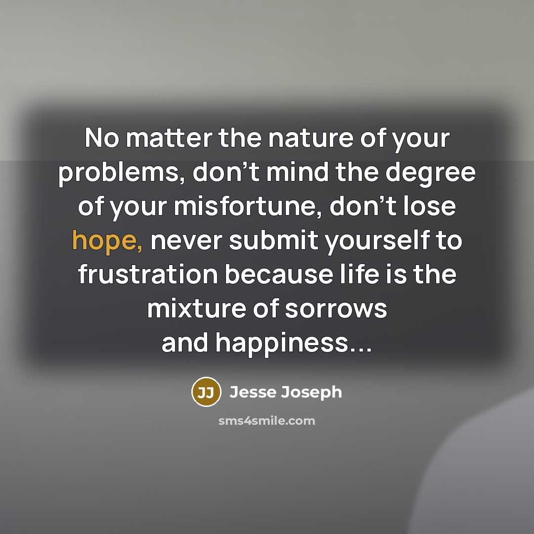 “No matter the nature of your problems, don't mind the…” quote by Jesse Joseph