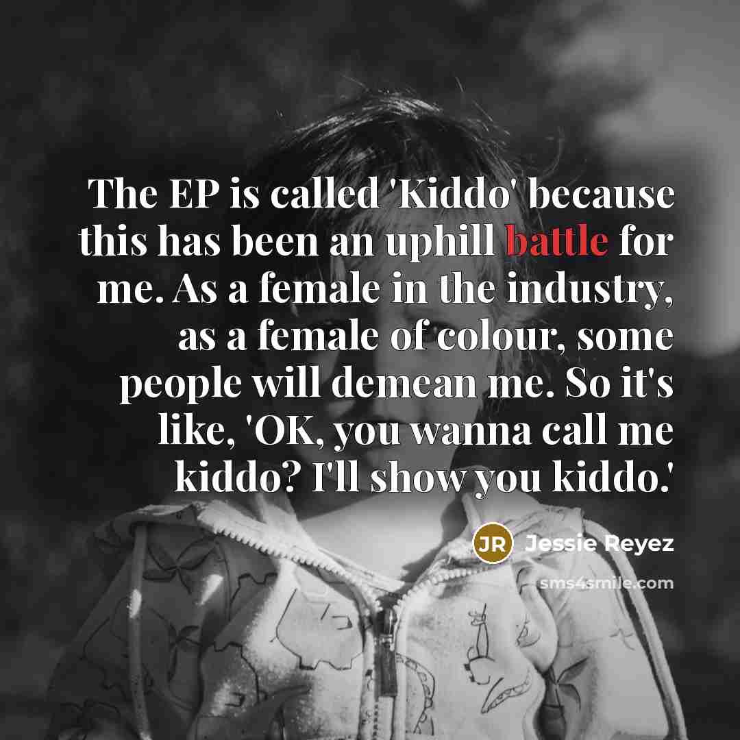 “The EP is called 'Kiddo' because this has been an…” quote by Jessie Reyez
