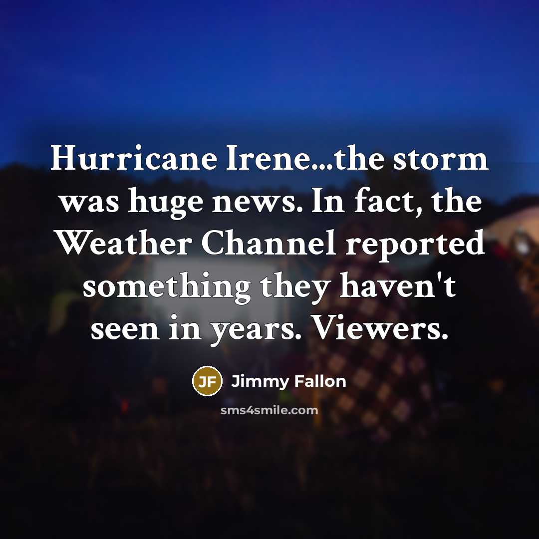 “Hurricane Irene...the storm was huge news. In fact, the Weather…” quote by Jimmy Fallon