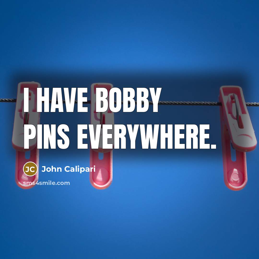 “I have bobby pins everywhere.…” quote by John Calipari