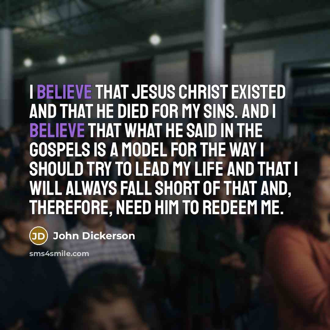 “I believe that Jesus Christ existed and that He died…” quote by John Dickerson