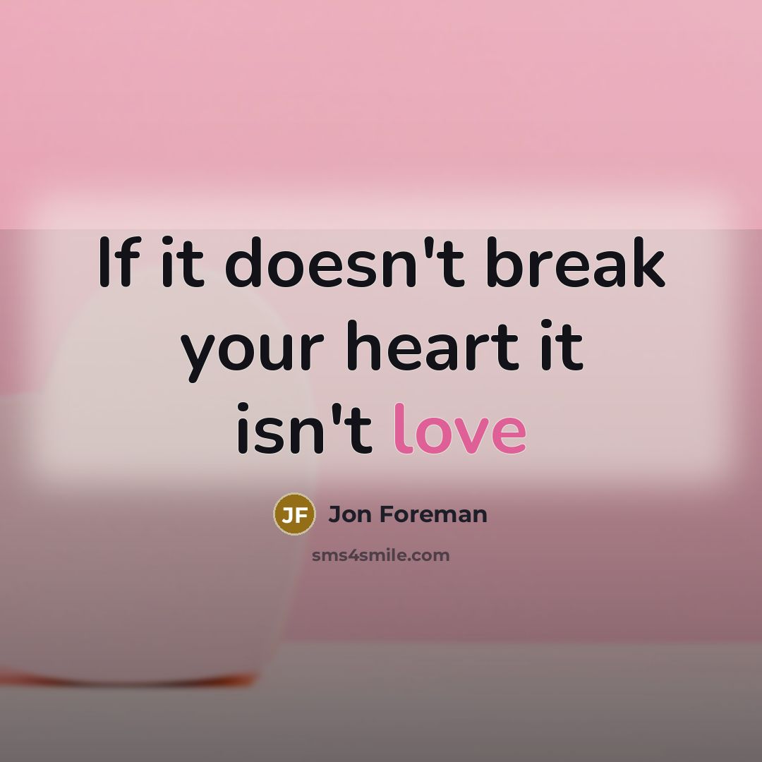 “If it doesn't break your heart it isn't love…” quote by Jon Foreman