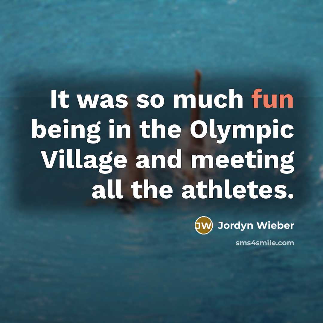 “It was so much fun being in the Olympic Village…” quote by Jordyn Wieber