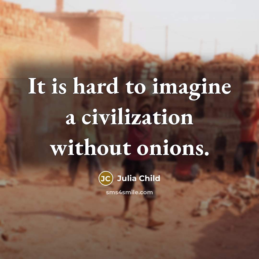 “It is hard to imagine a civilization without onions.…” quote by Julia Child