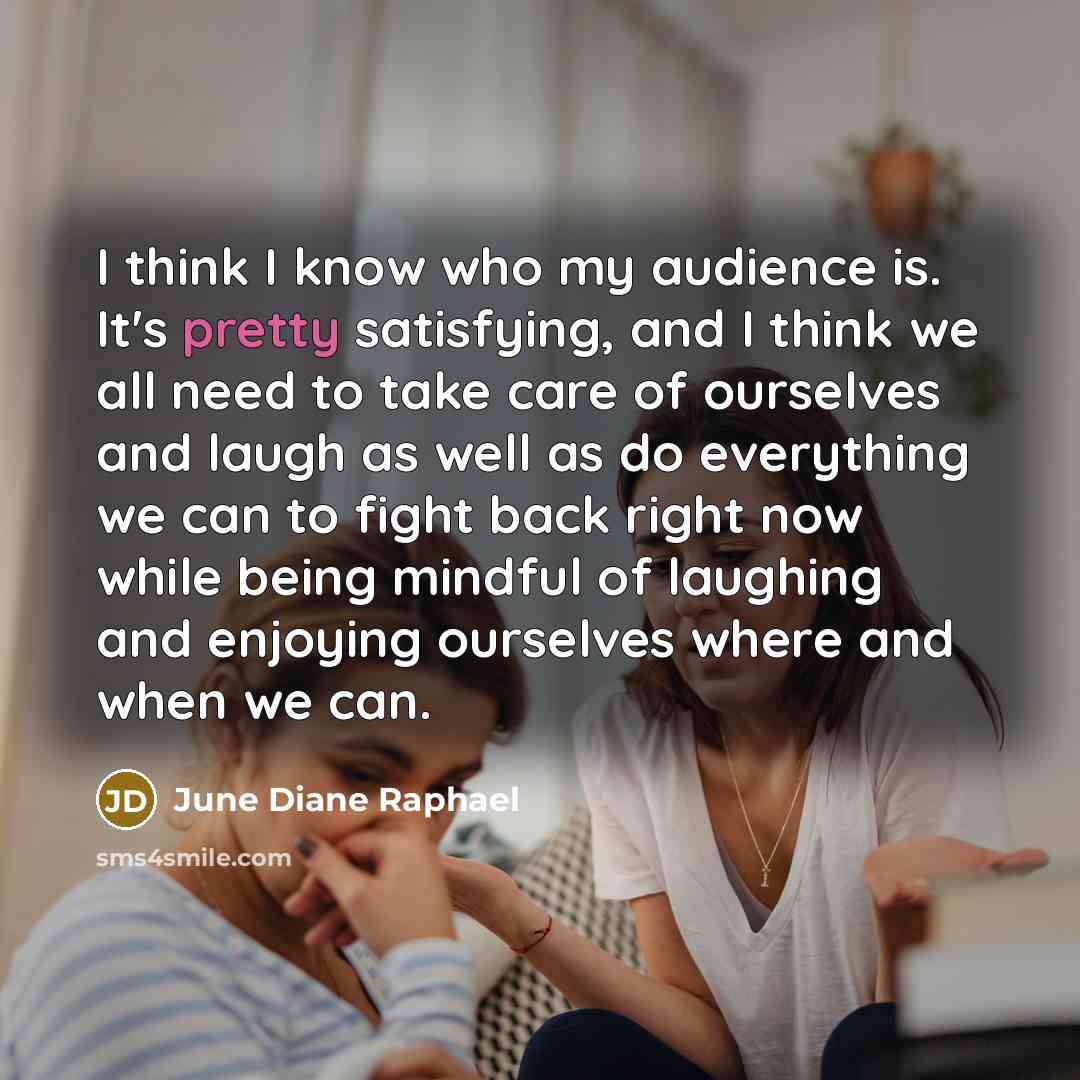 “I think I know who my audience is. It's pretty…” quote by June Diane Raphael