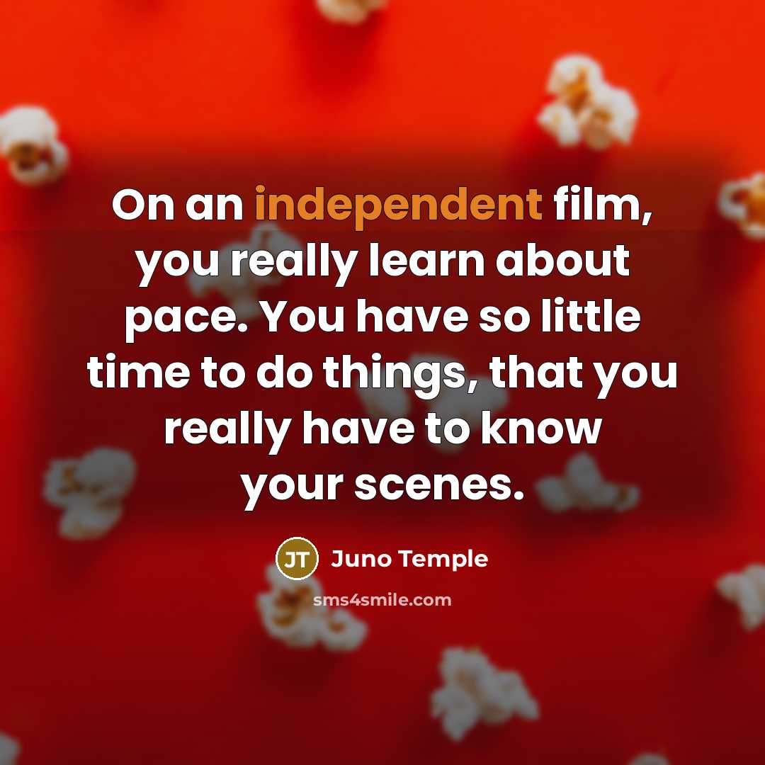 “On an independent film, you really learn about pace. You…” quote by Juno Temple