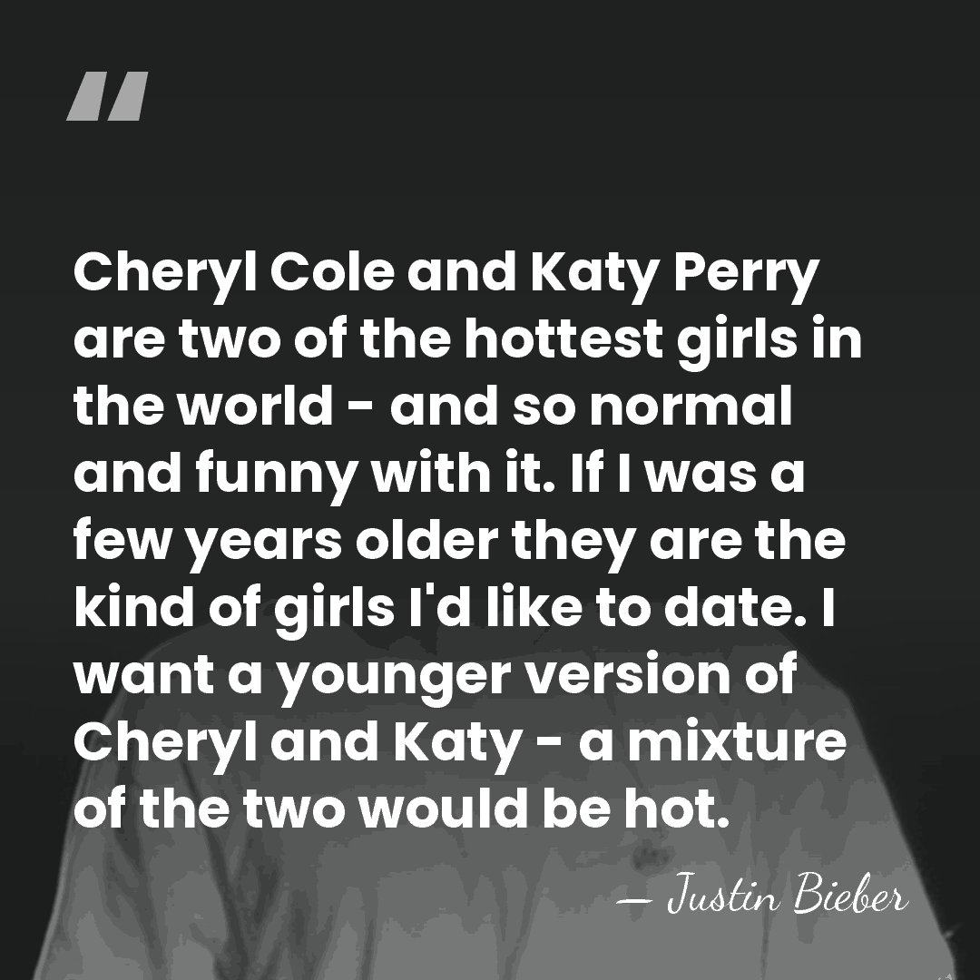 Cheryl Cole and Katy Perry are two of the hottest girls in&hellip; - Justin Bieber