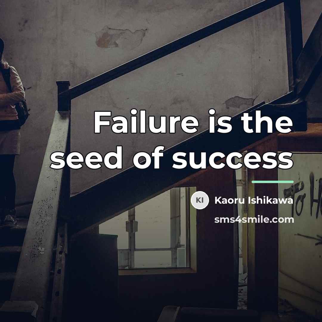 “Failure is the seed of success…” quote by Kaoru Ishikawa