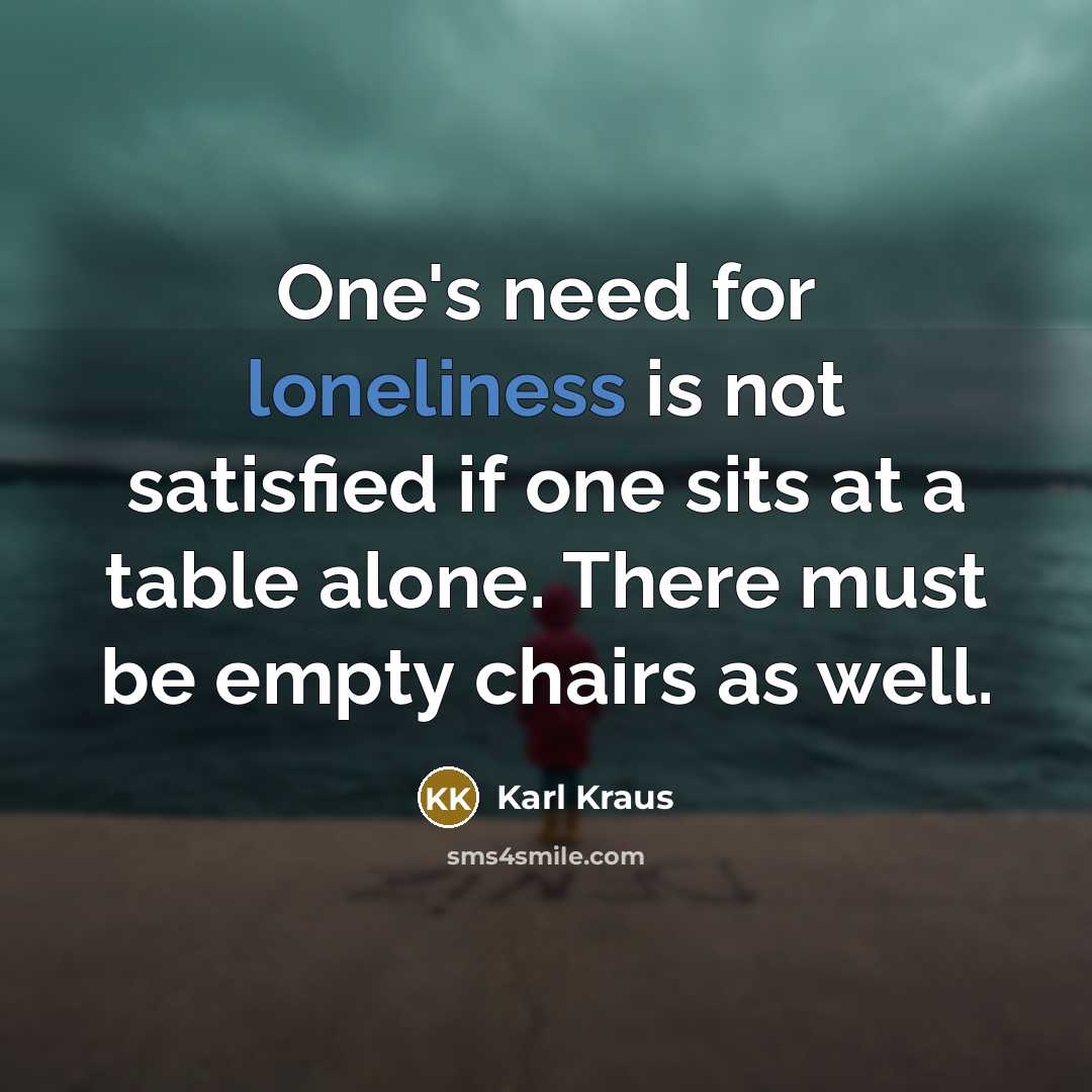 “One's need for loneliness is not satisfied if one sits…” quote by Karl Kraus