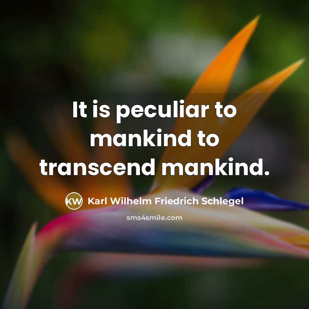 “It is peculiar to mankind to transcend mankind.…” quote by Karl Wilhelm Friedrich Schlegel
