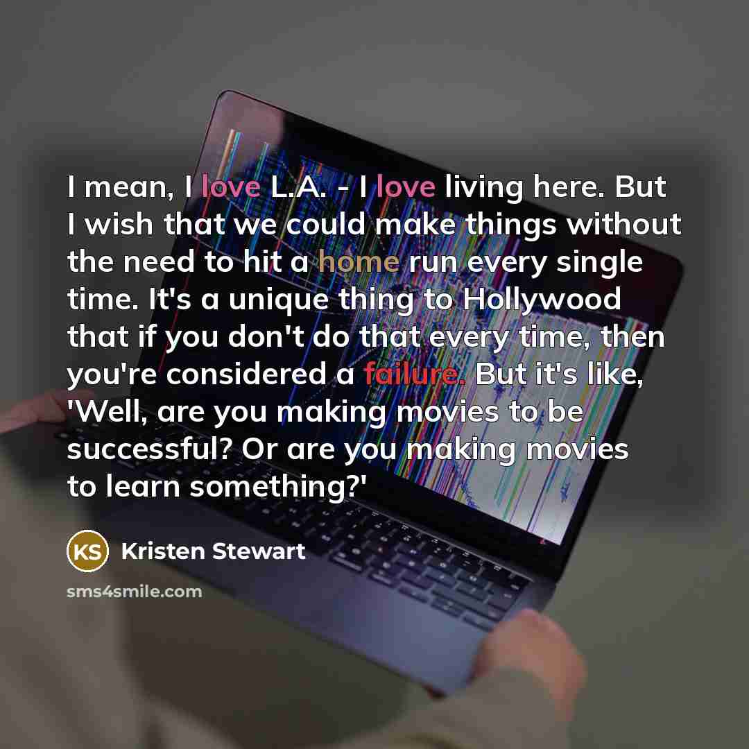 “I mean, I love L.A. - I love living here.…” quote by Kristen Stewart