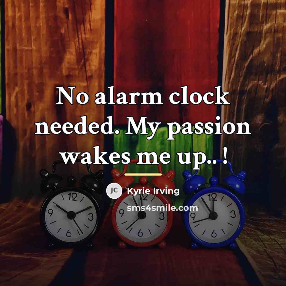 “No alarm clock needed. My passion wakes me up.. !…” quote by Kyrie Irving