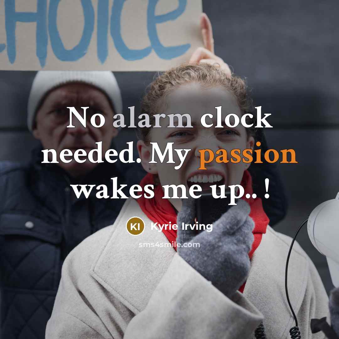 “No alarm clock needed. My passion wakes me up.. !” quote by Kyrie Irving