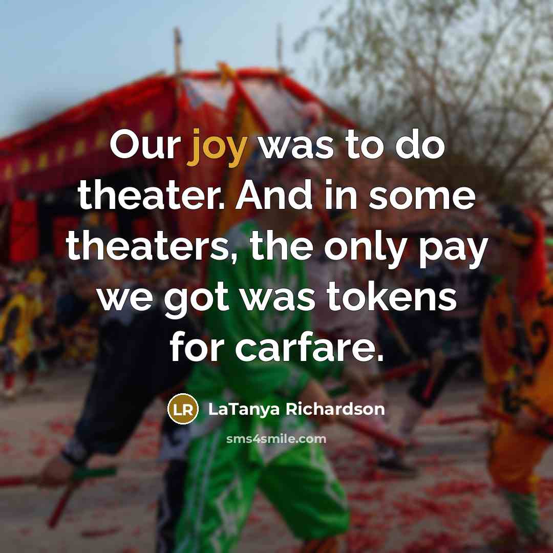 “Our joy was to do theater. And in some theaters,…” quote by LaTanya Richardson