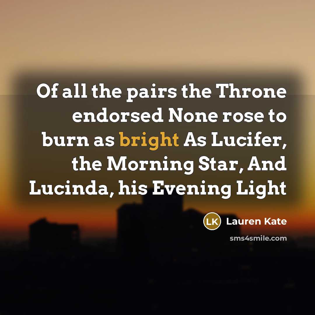 “Of all the pairs the Throne endorsed None rose to…” quote by Lauren Kate