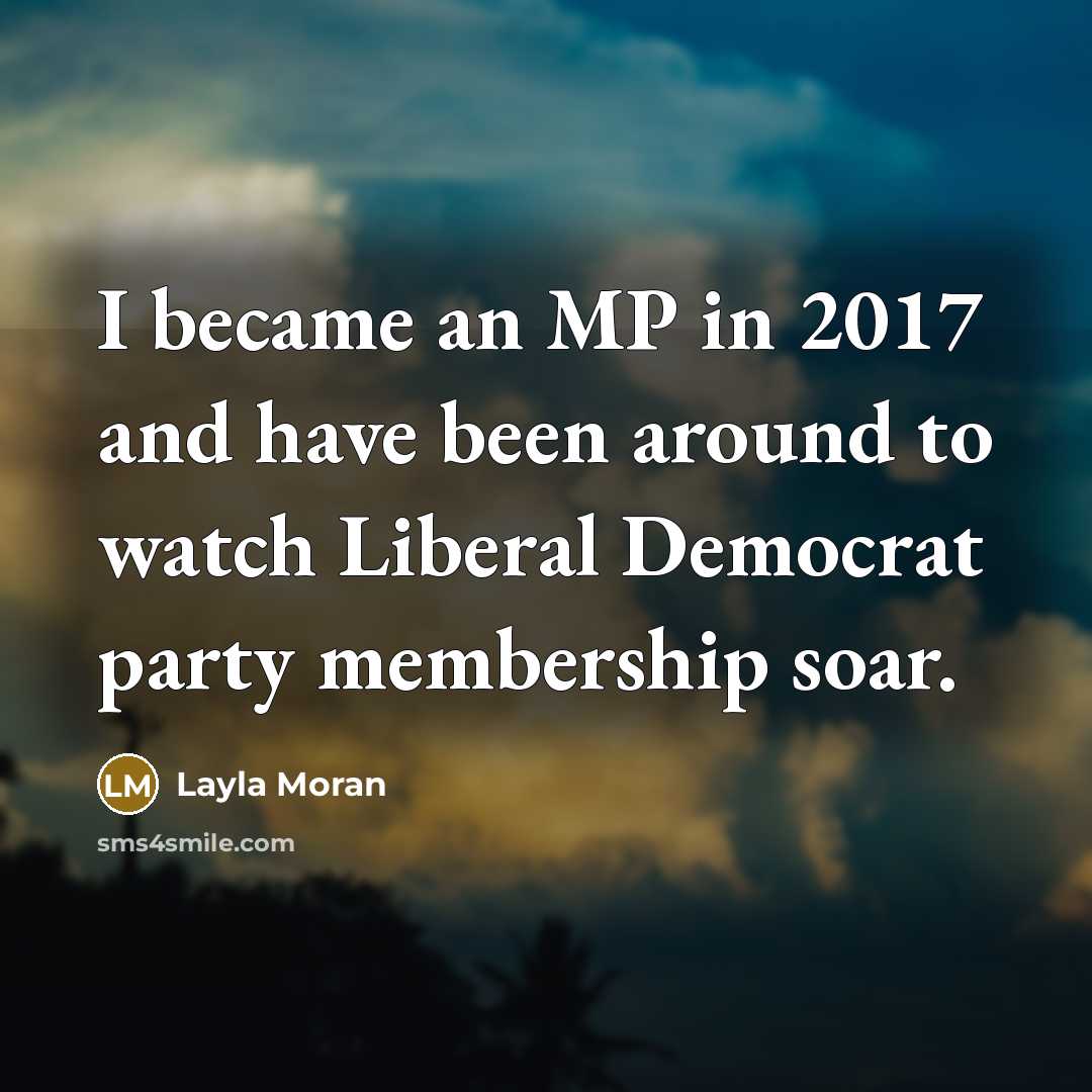 “I became an MP in 2017 and have been around…” quote by Layla Moran