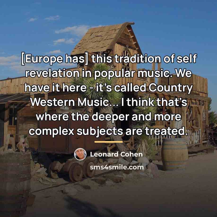 “[Europe has] this tradition of self revelation in popular music.…” quote by Leonard Cohen