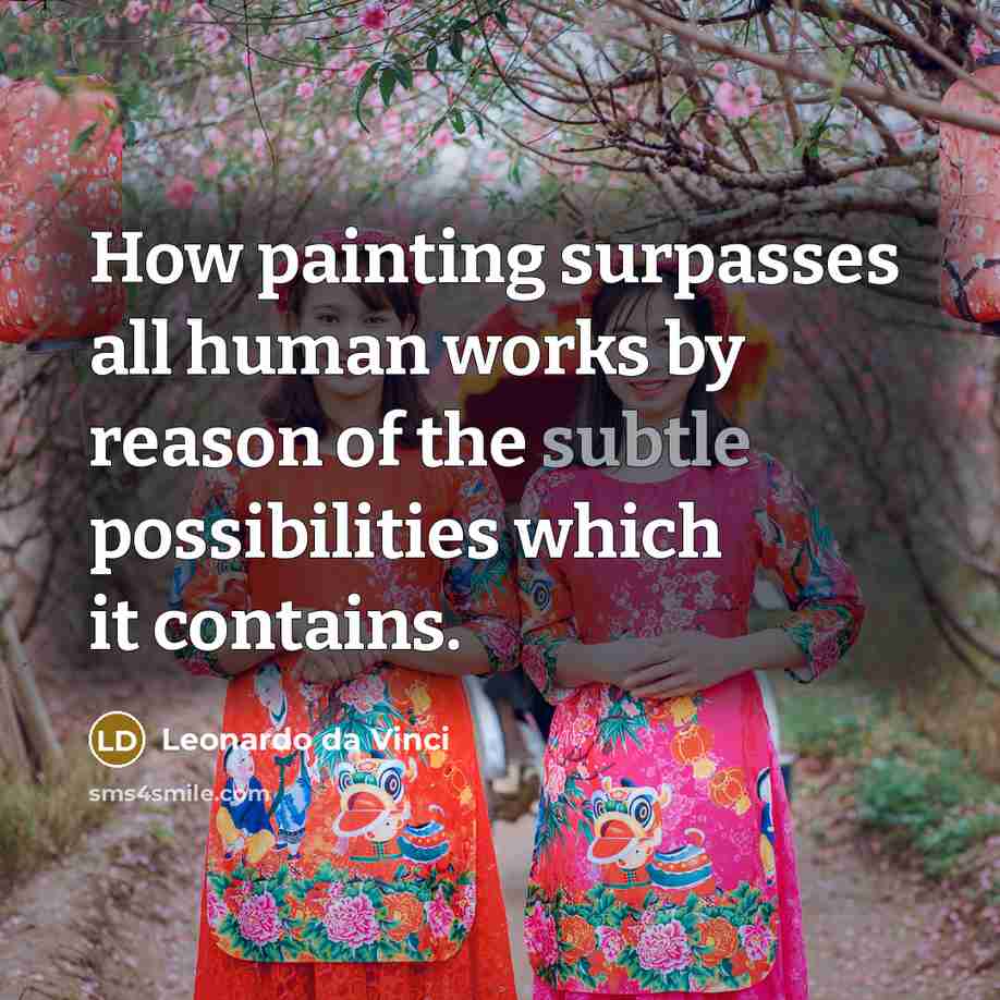 “How painting surpasses all human works by reason of the…” quote by Leonardo da Vinci