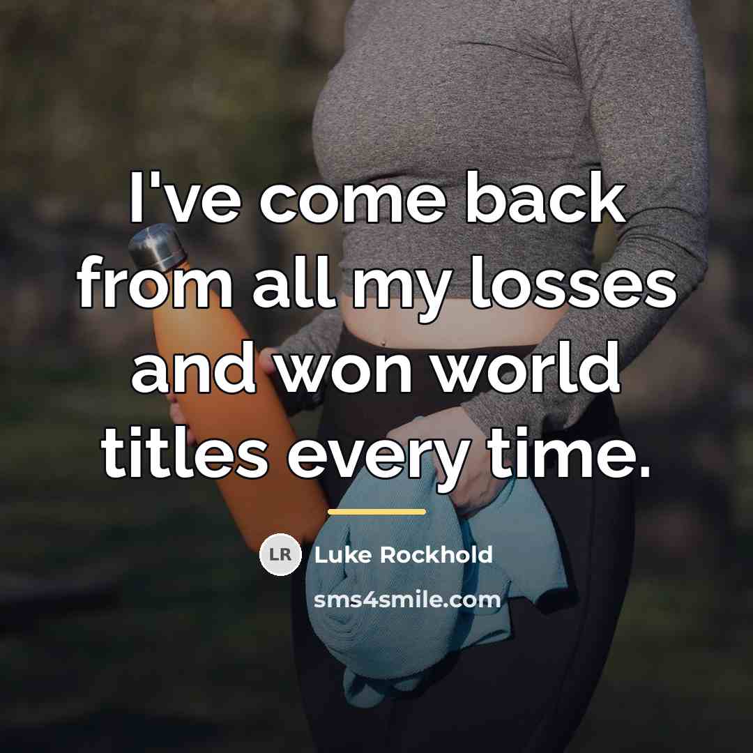 “I've come back from all my losses and won world…” quote by Luke Rockhold