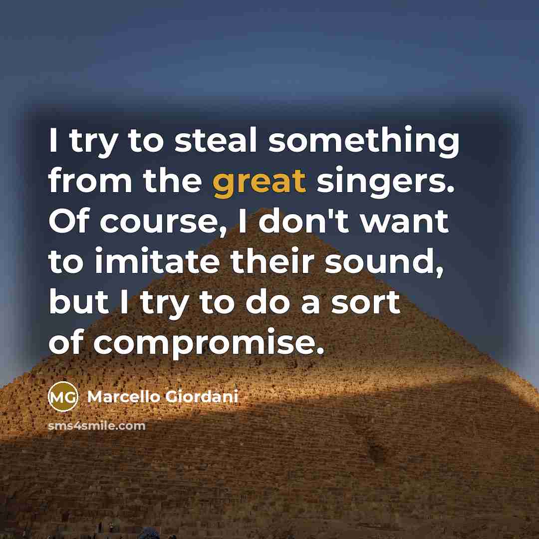 “I try to steal something from the great singers. Of…” quote by Marcello Giordani
