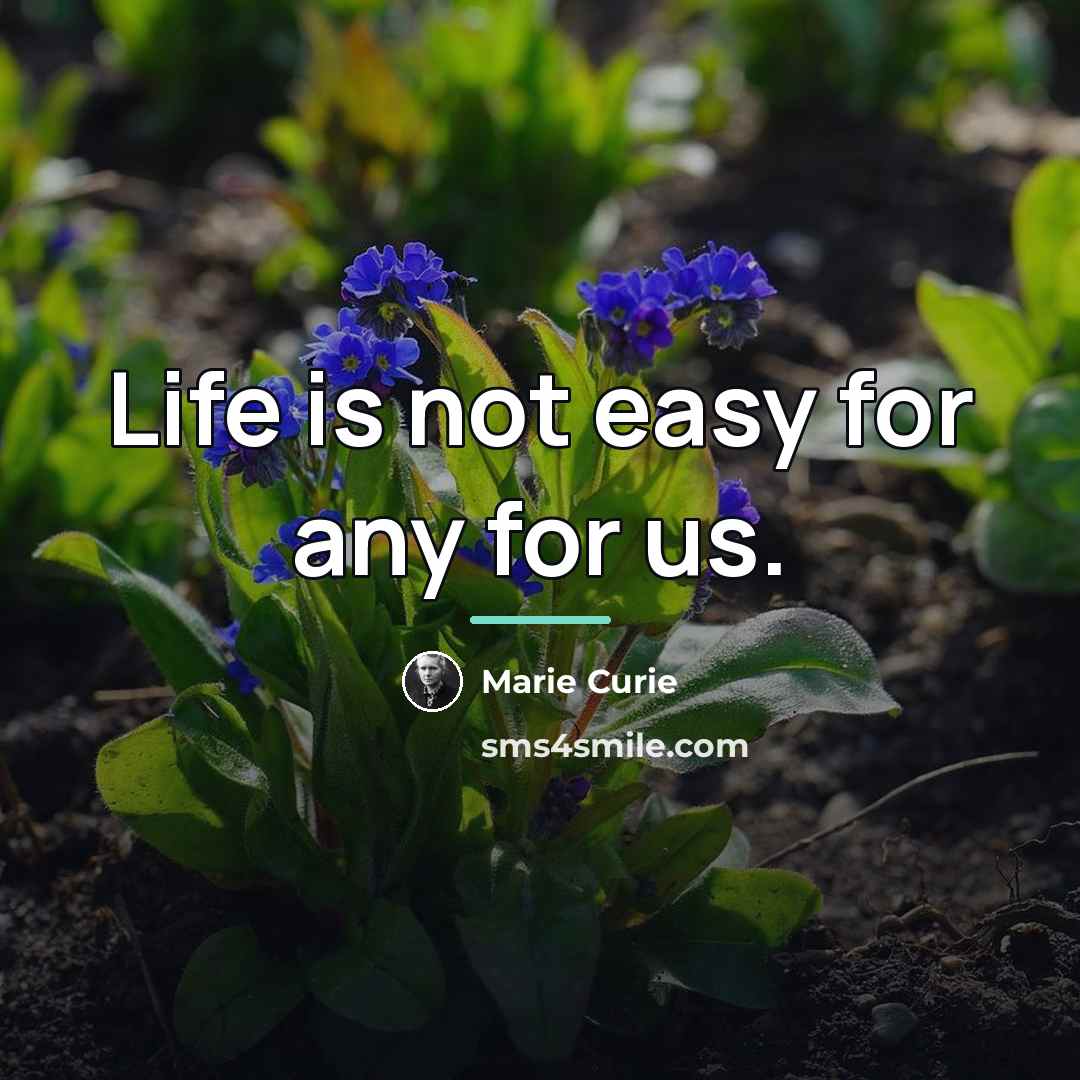 “Life is not easy for any for us.…” quote by Marie Curie