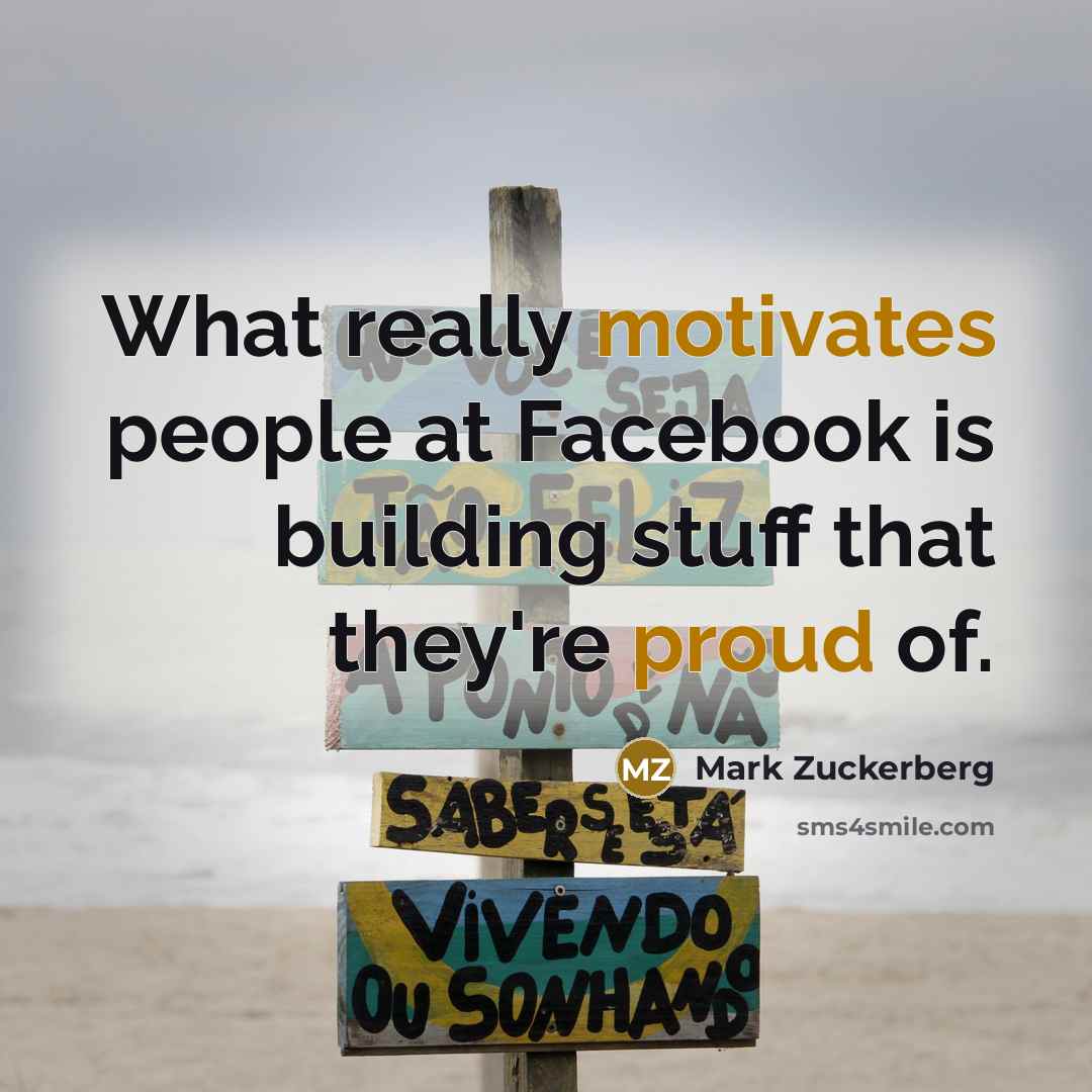 “What really motivates people at Facebook is building stuff that…” quote by Mark Zuckerberg