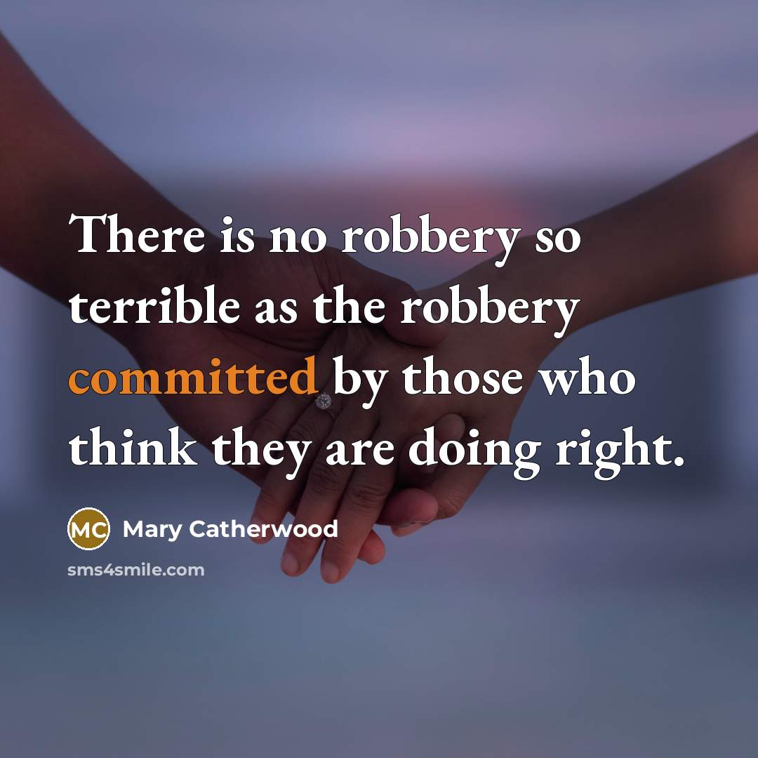“There is no robbery so terrible as the robbery committed…” quote by Mary Catherwood