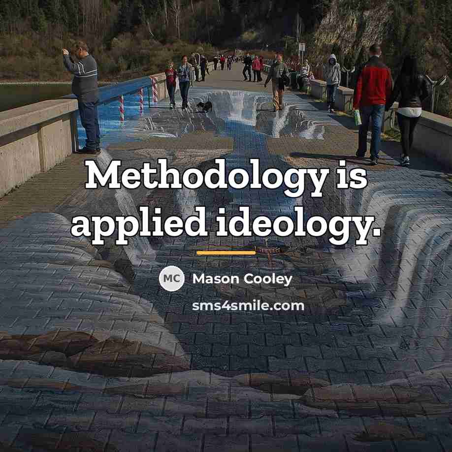 “Methodology is applied ideology.…” quote by Mason Cooley