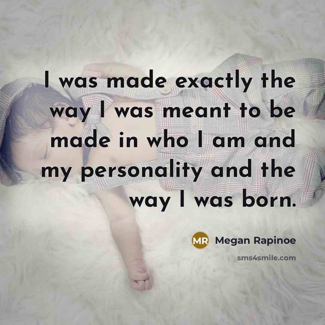 “I was made exactly the way I was meant to…” quote by Megan Rapinoe