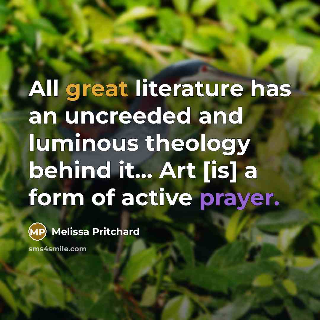 “All great literature has an uncreeded and luminous theology behind…” quote by Melissa Pritchard