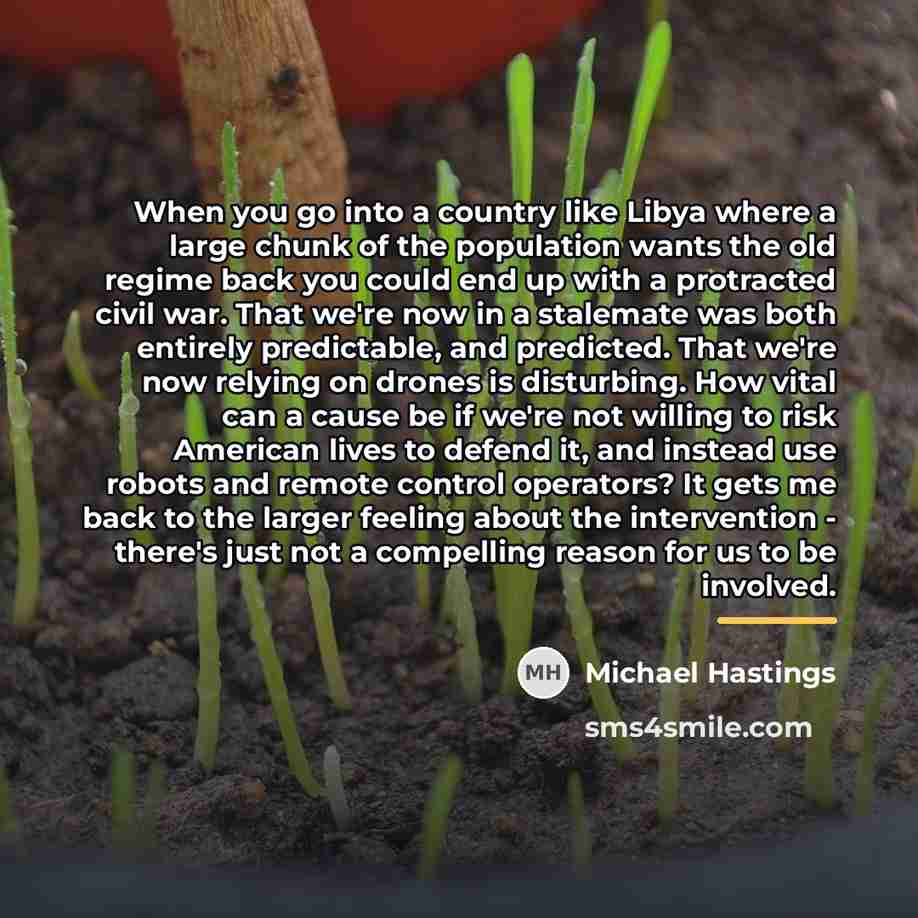 “When you go into a country like Libya where a…” quote by Michael Hastings